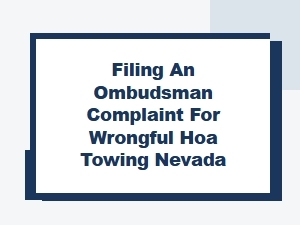 Filing a Nevada Ombudsman Complaint for Wrongful Hoa Towing